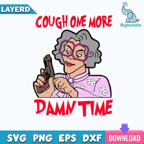 Cough One More Damn Time Svg, Madea Svg, Woman Svg