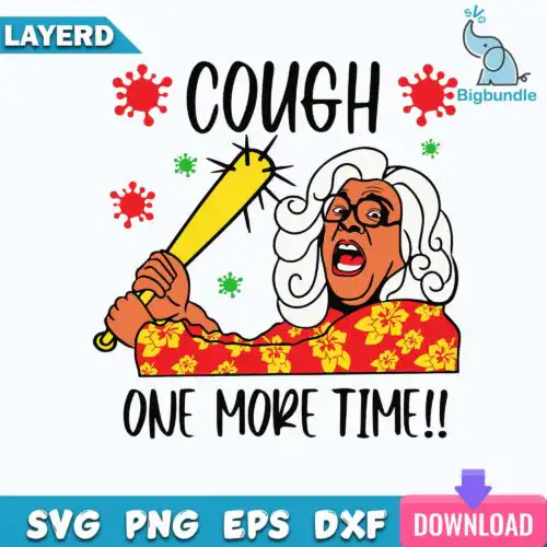 Madea Svg, Cough One More Time Svg, Digital Download