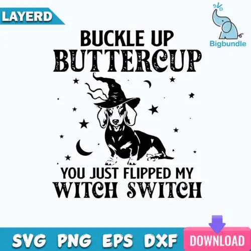 Dashshund Buckle Up Buttercup You Just Flipped My Witch Switch Svg, Funny Quotes Svg