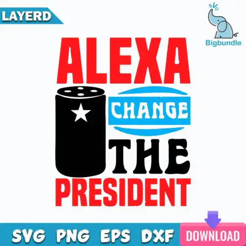 Alexa Change The President Svg, Alexa Change The President Svg, President Svg, Political Svg