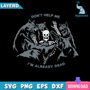 Don't Help Me, I'm Already Dead Svg, Skeleton Svg, Wolves Svg