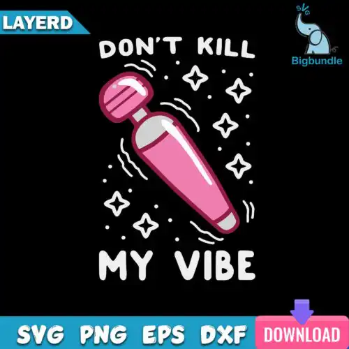 Don't Kill My Vibe Svg, Funny Svg, Funny Quotes Svg