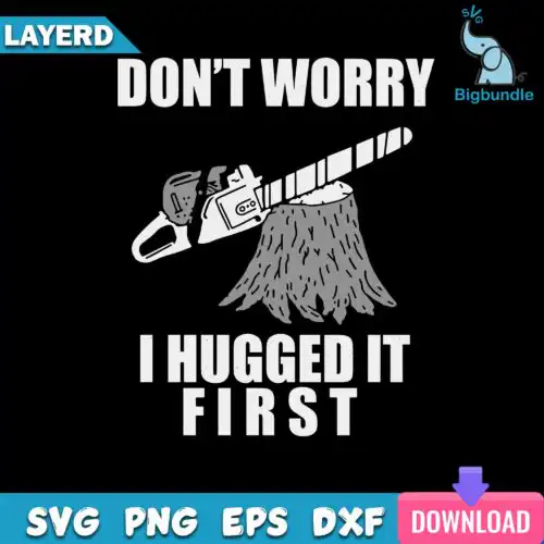 Don't Worry I Hugged It First Svg, Funny Quotes Svg