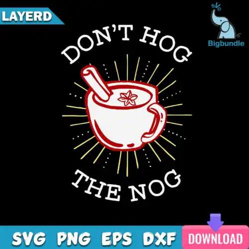 Don't Hog The Nog Svg, Funny Quotes Svg
