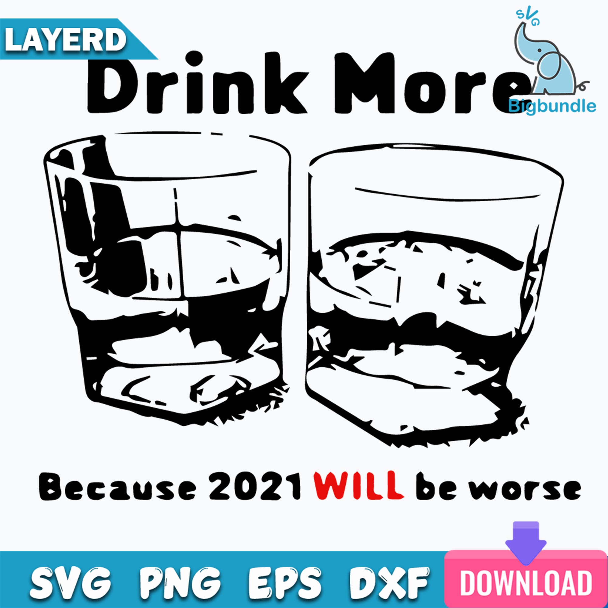 Drink More Because 2021 Will Be Worse Svg, Quotes Svg