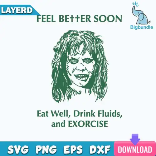Feel Better Soon Eat Well Drink Fluids and Exorcise Svg