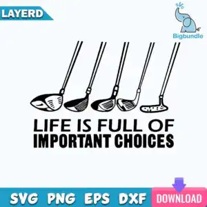 Typographic golf design that says Life Is Full Of Important Choices above five golf clubs in a row