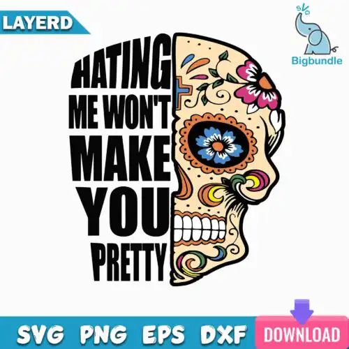 Hating me won't make you pretty Svg, Funny Svg