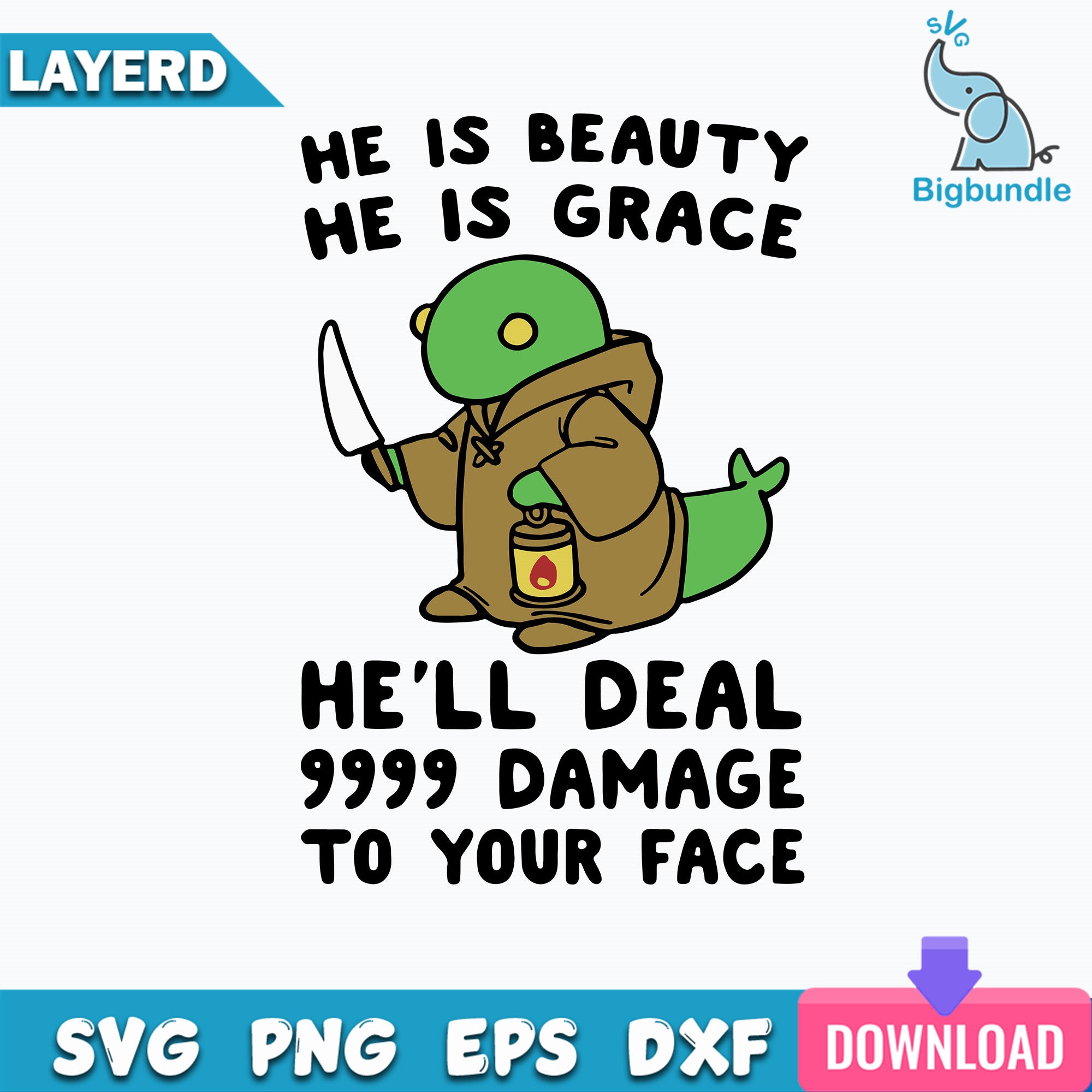 He Is Beauty, He Is Grace, He'll Deal 9999 Damage To Your Face Svg