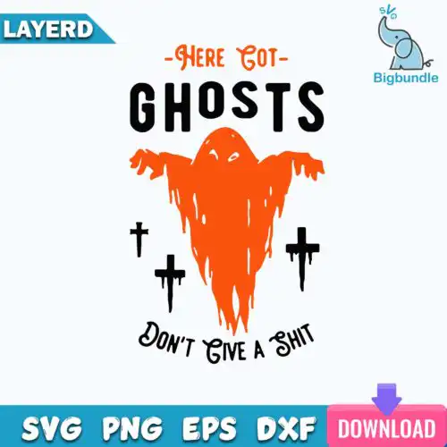 Here Got Ghosts Don't Give A Shit Svg, Halloween Svg