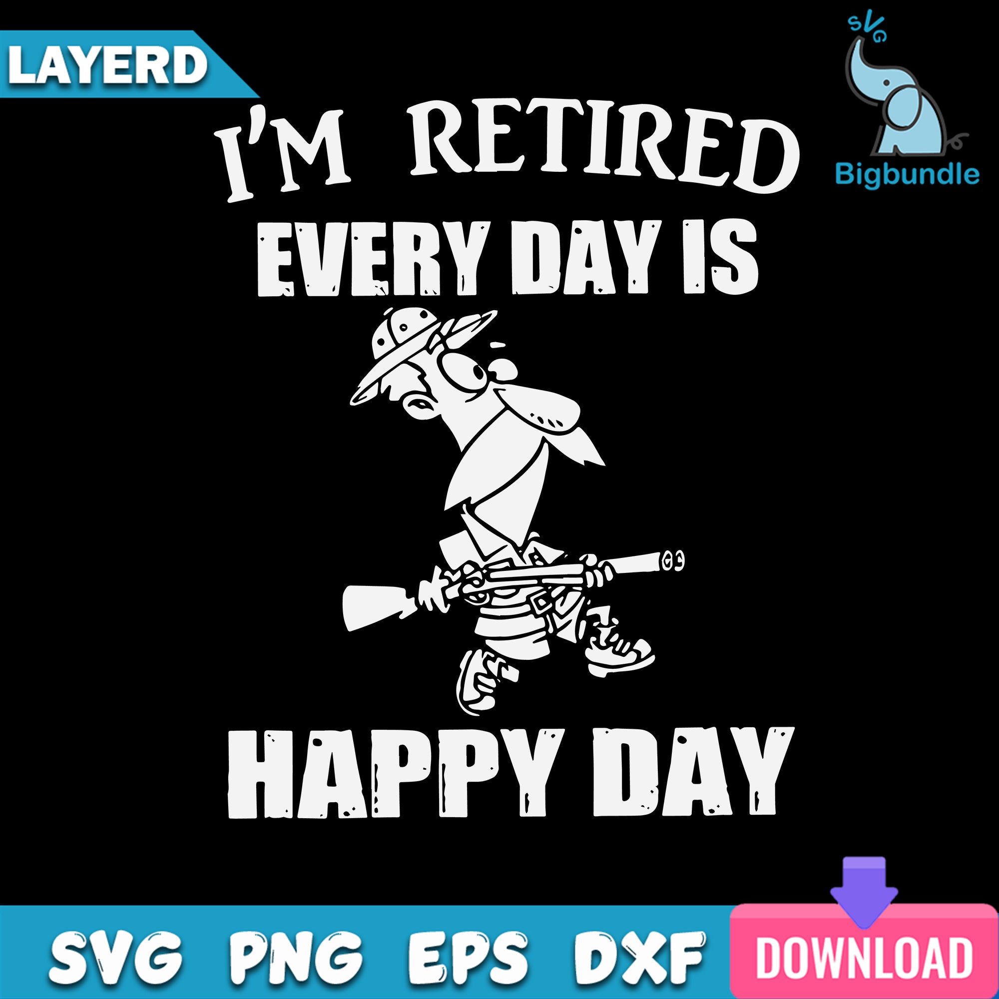I'm Retired Every Day Is Happy Day SVG, Hunter SVG, Happy Day SVG