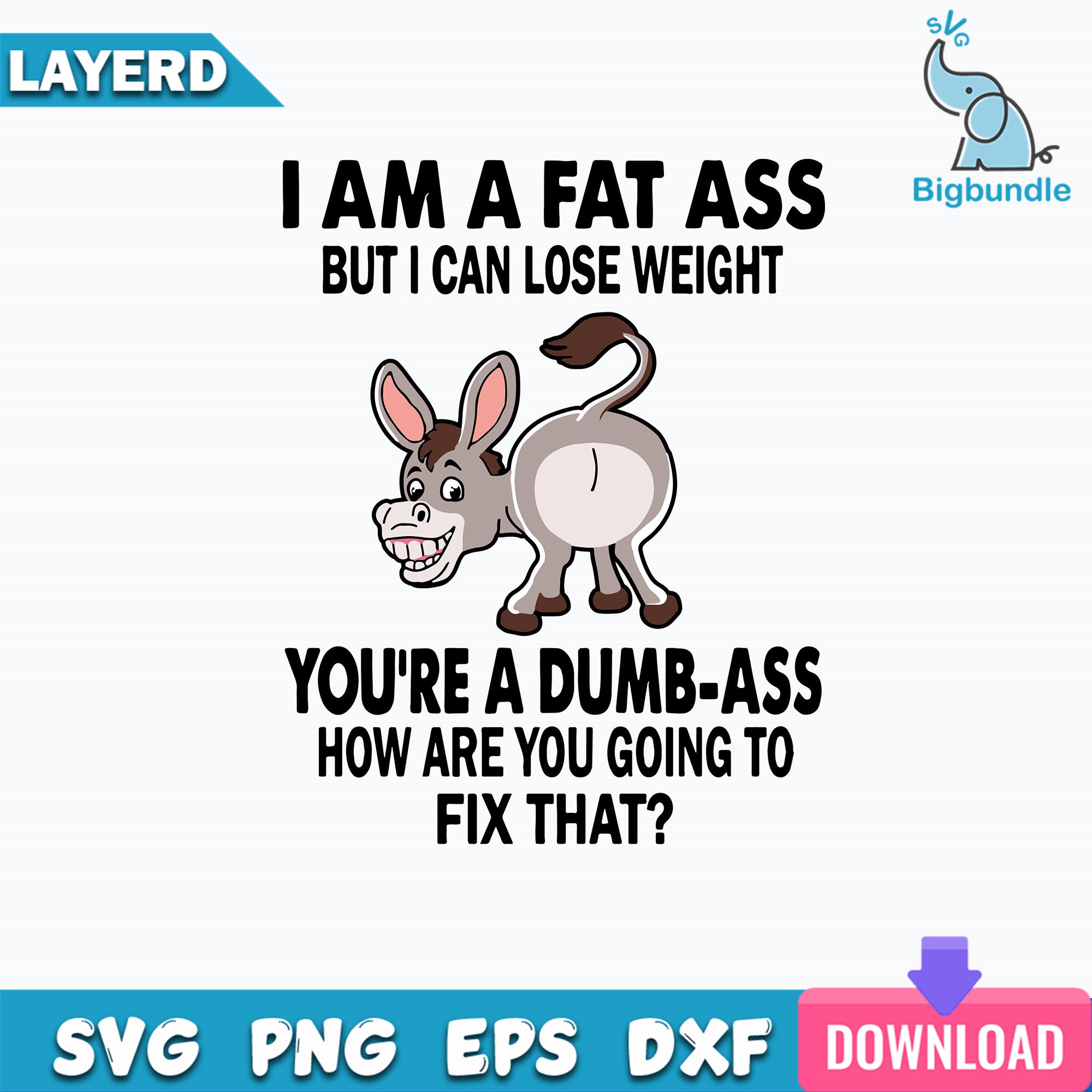 I Am A Fat Ass Svg, Funny Quotes Svg File