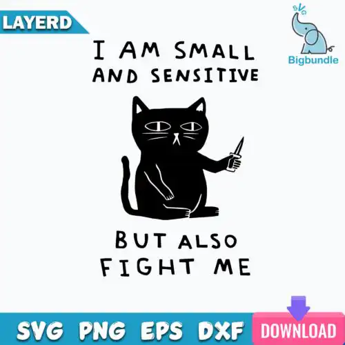 I Am Small And Sensitive But Also Fight Me Svg, Funny Cat Svg