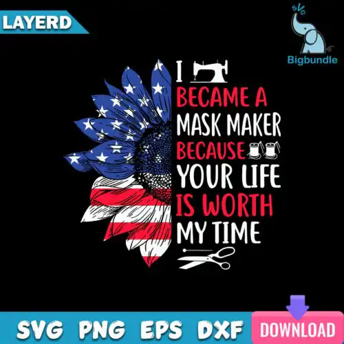 I Became A Mask Maker Because Your Life Is Worth My Time Svg, Funny Svg