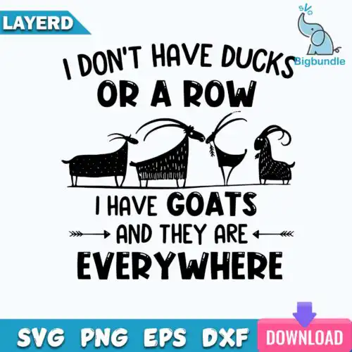 I Don't Have Duck Or A Row I Have Goats Ang They Are Everywhere Svg, Funny Svg