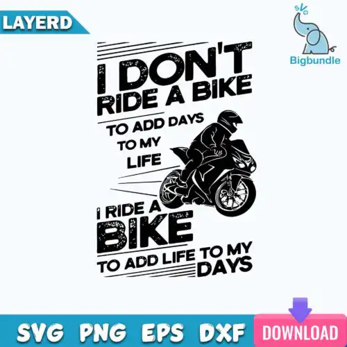I Don't Ride A Bike To Add Days To My Life I Ride A Bike To add Life To My Days Svg, Funny Svg