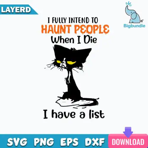 I Fully Intend To Haunt People When I Die I Have a List Svg Black Cat Svg
