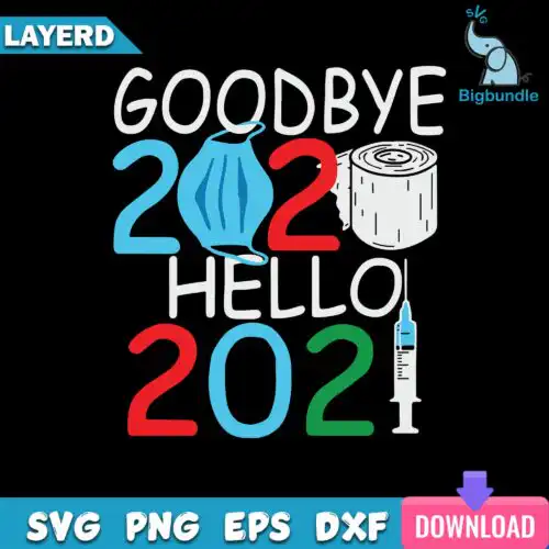 I Goodbye 2020 Hello 2021 Svg, Funny Svg