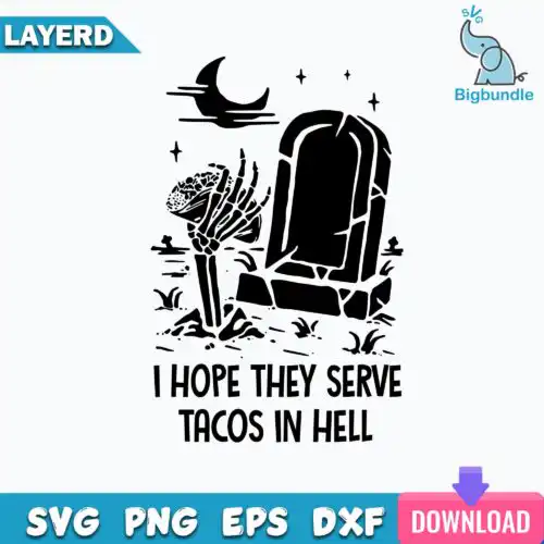 I Hope They Serve Tacos in Hell Svg, Funny Quotes Svg