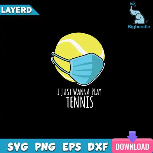I Just Wanna Play Tennis Svg, Funny Tennis Svg