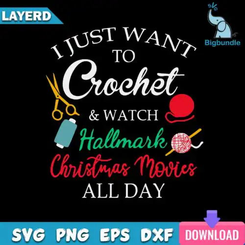 I Just Want To Crochet Watch Hallmark Christmas Movies All Day Svg, funny svg