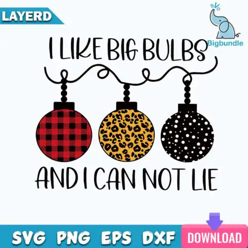 I Like Big Bulbs And I Can Not Lie SVG, Christmas Bulbs, Funny Christmas SVG