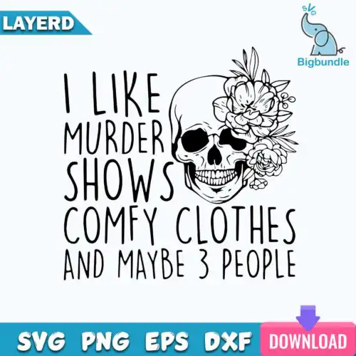 I Like Murder Shows and Comfy Clothes SVG, True Crime SVG