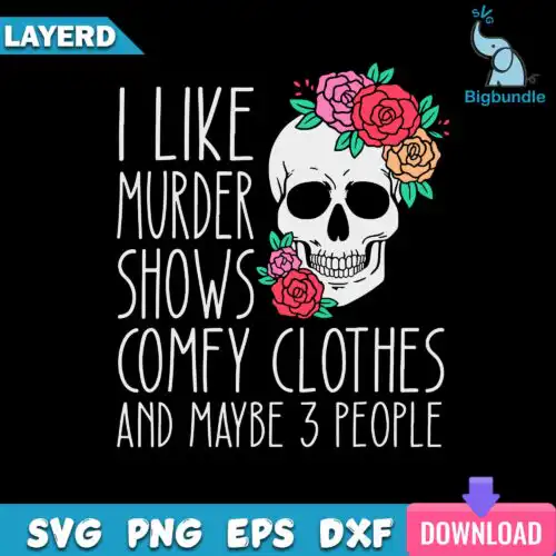 I Like Murder Shows and Comfy Clothes SVG, True Crime SVG