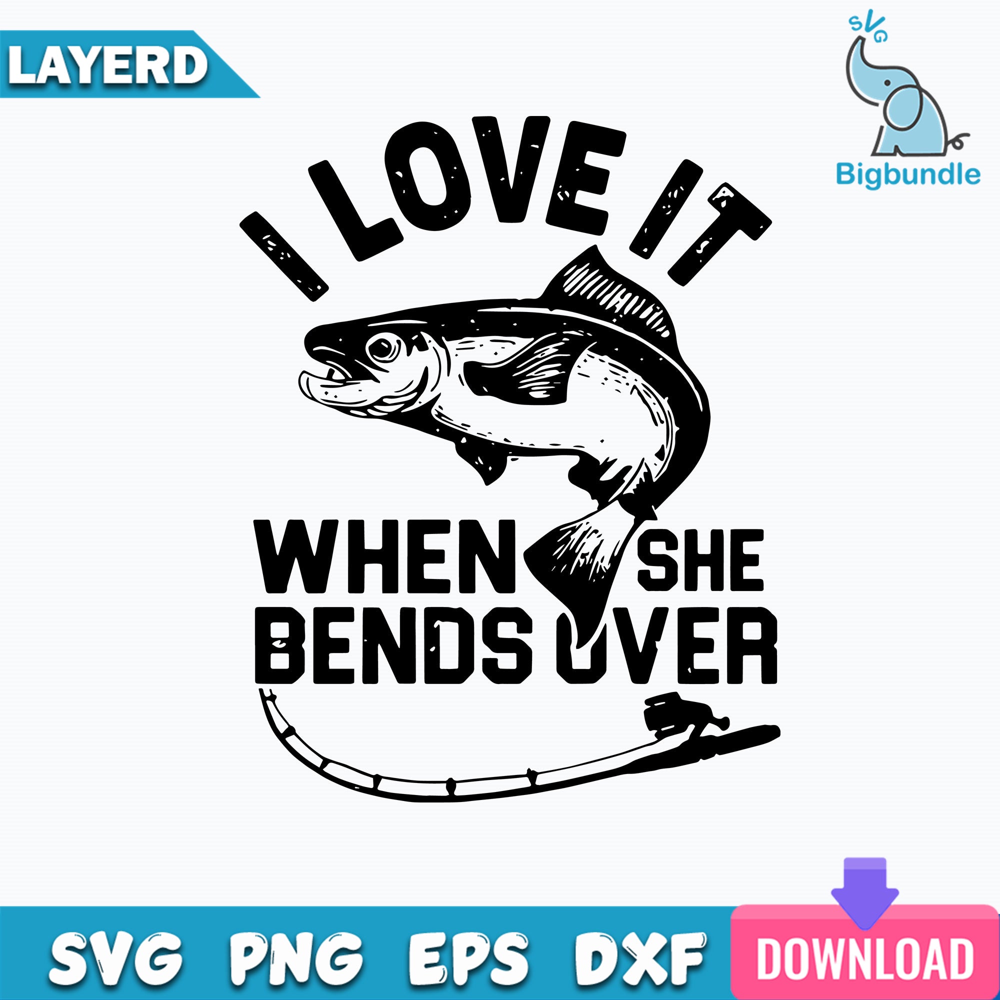 I Love It When She Bends Over Svg, Fishing Svg