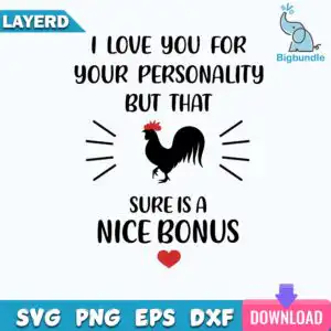 funnyquotes_807.jpg Black rooster silhouette with red comb and red heart above the words I love you for your personality but that sure is a nice