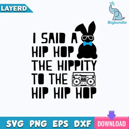 I said a Hip Hop the Hippity to the Hip Hip Hop Svg, Rabbit Svg