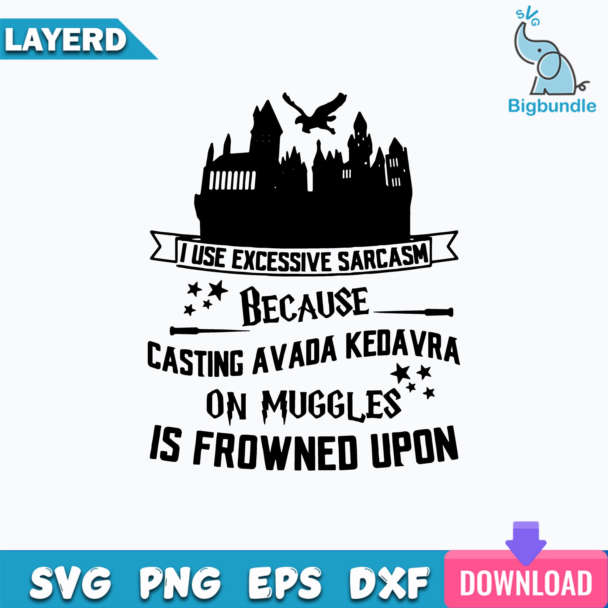 Harry Potter Hogwarts Svg I Use Excessive Sarcasm Svg Trending Svg