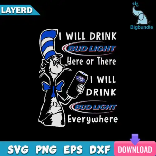 I Will Drink Budweiser Here Or There I Will Drink Budweiser Everywhere Svg, Funny Svg