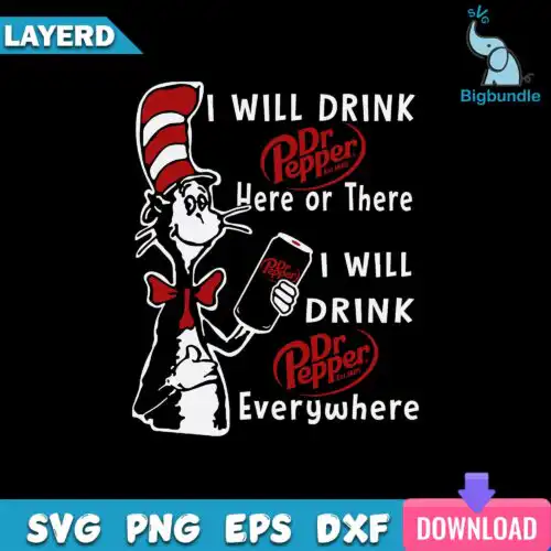 I Will Drink Dr Pepper Here Or There I Will Drink Dr Pepper Everywhere Svg, Funny Svg