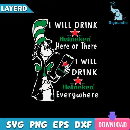 I Will Drink Heineken Here Or There I Will Drink Heineken Everywhere Svg, Funny Svg