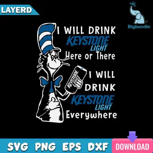 I Will Drink Keystone Here Or There I Will Drink Keystone Everywhere Svg, Funny Svg