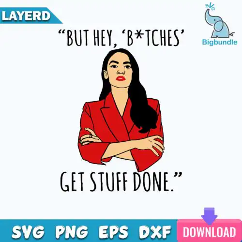 But Hey, Bithches Get Stuff Done Svg, Funny Quotes Svg