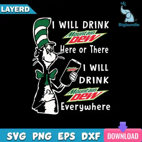 I Will Drink Mountain Dew Here Or There I Will Drink Mountain Dew Everywhere Svg, Funny Svg