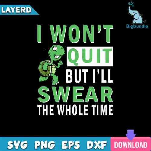 I wont quit But I'll Swear The Whole Time Svg, Funny Svg