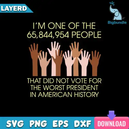 I'm One Of The That Did Not Voie For The Worst President In American History Svg