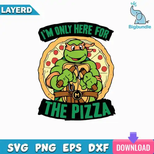 I'm Only For Here For The Pizza Svg, Ninja Turtles Svg