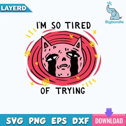 I'm So Tired of Trying Svg, Cat Svg, Funny Cat Svg