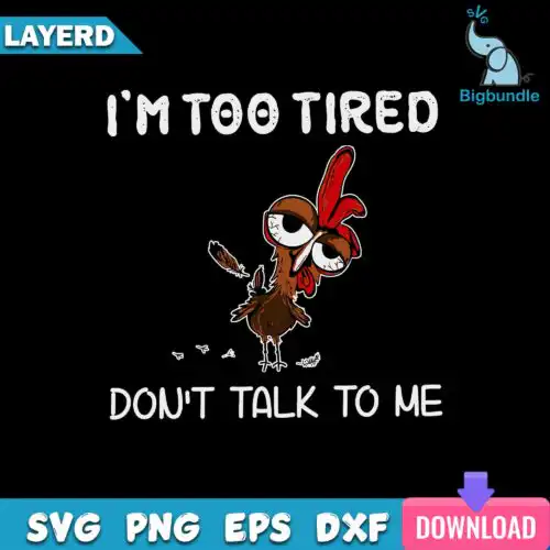 I'm Too Tired Don't Talk To Me Svg, Chicken Funny Svg