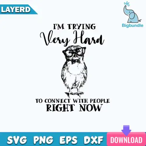 I'm Trying Very Hard To Connect With People Right Now Svg, Funny Svg