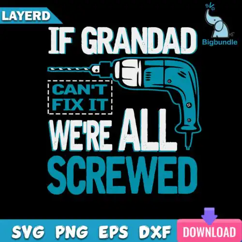 If Grandad Can't Fix It we're All Screwed Svg, Funny Svg