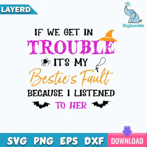 If We Get In Trouble It's My Besties Fault Because I Listened To Her Svg, Hallloween Svg