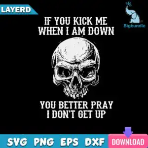 funnyquotes_946.jpg Black and white skull illustration with If You Kick Me When I Am Down quote