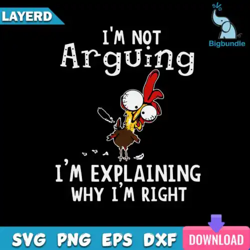 I'm Not Arguing Svg, Funny Chicken Svg Digital Files