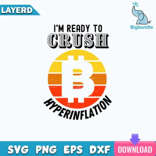 I'm Ready To Crush Hyperinflation Bitcoin Crypto End The Fed Svg
