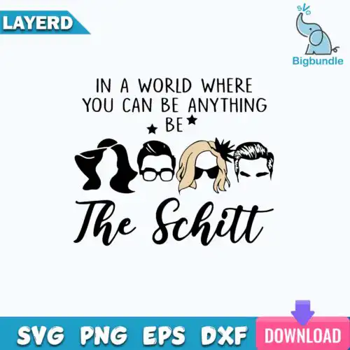 Schitts Creek SVG, In A World Where You Can Be Anything Be The Schitt SVG